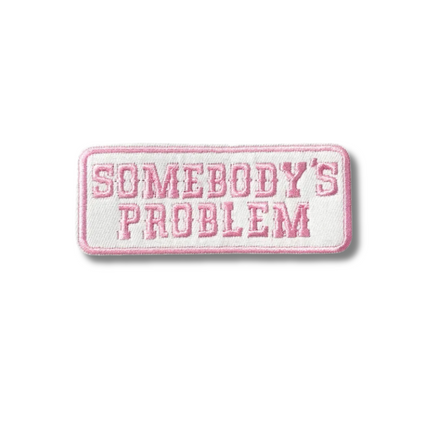 Somebody's Problem Pink Embroidered Iron On Patch