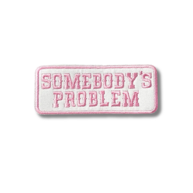 Somebody's Problem Pink Embroidered Iron On Patch