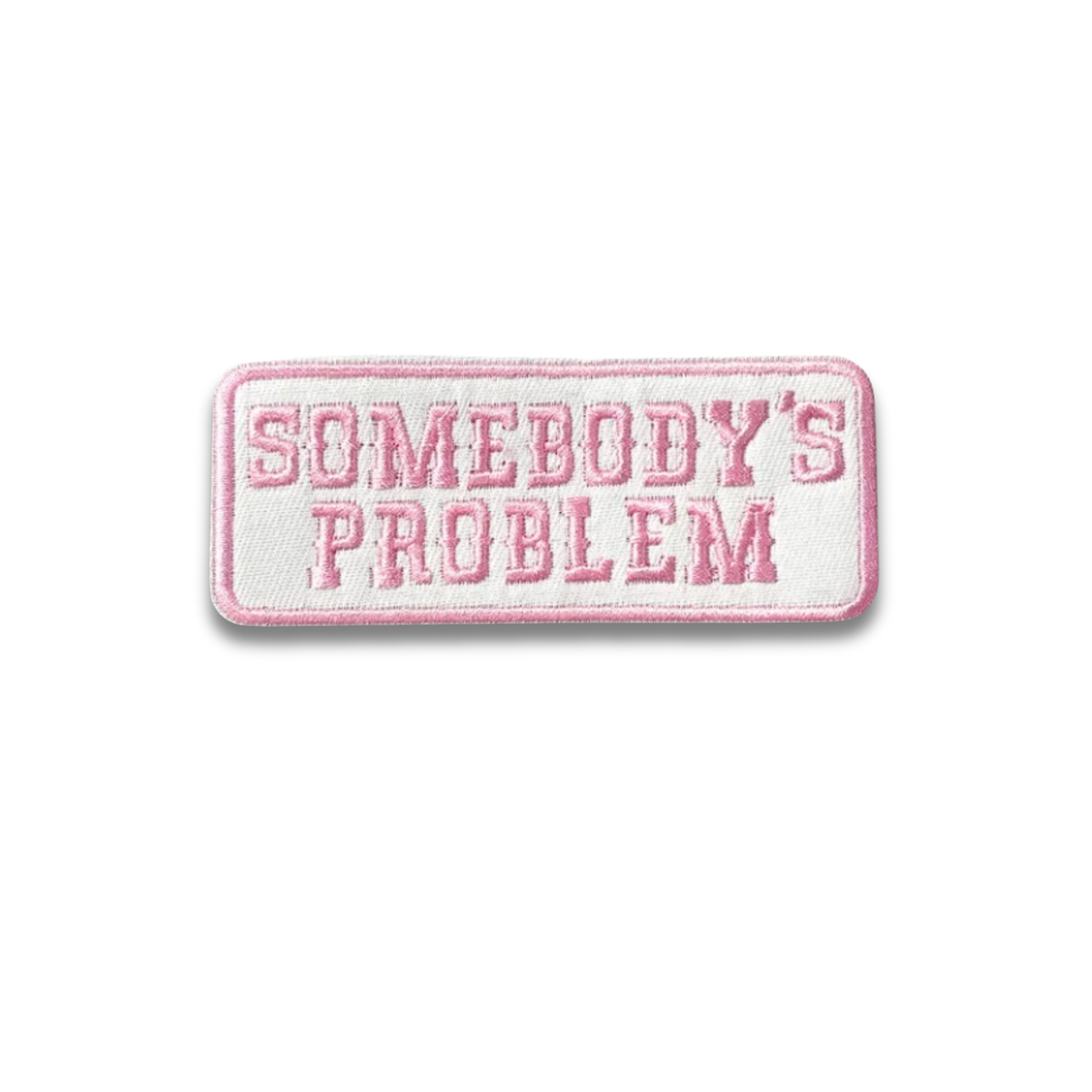 Somebody's Problem Pink Embroidered Patch - Iron-On Applique